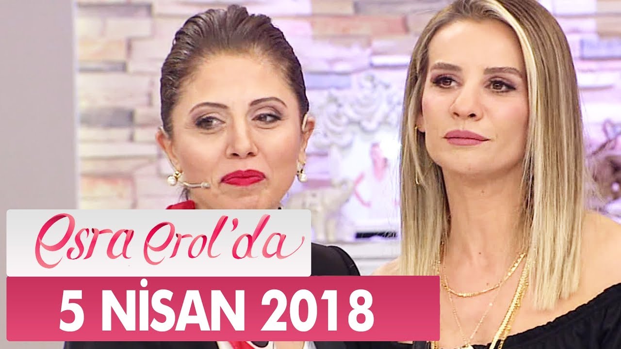Esra Erol'da 5 Nisan 2018 Perşembe - Tek Parça