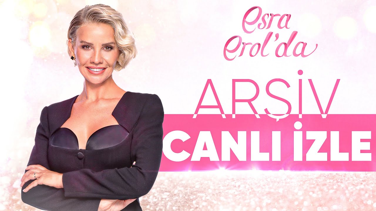 Esra Erol'da Arşiv Canlı Yayın