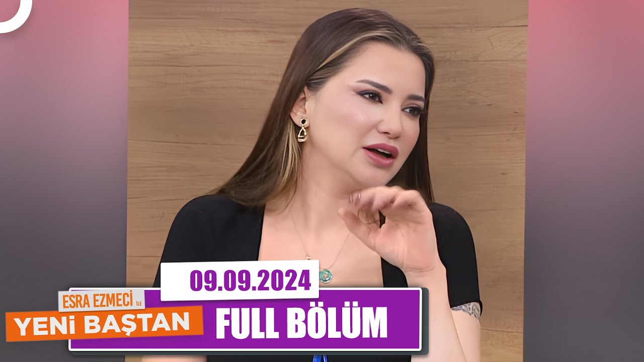 Esra Ezmeci ile Yeni Baştan | 9 Eylül 2024