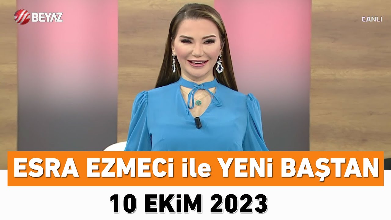 Esra Ezmeci ile Yeni Baştan 10 Ekim 2023