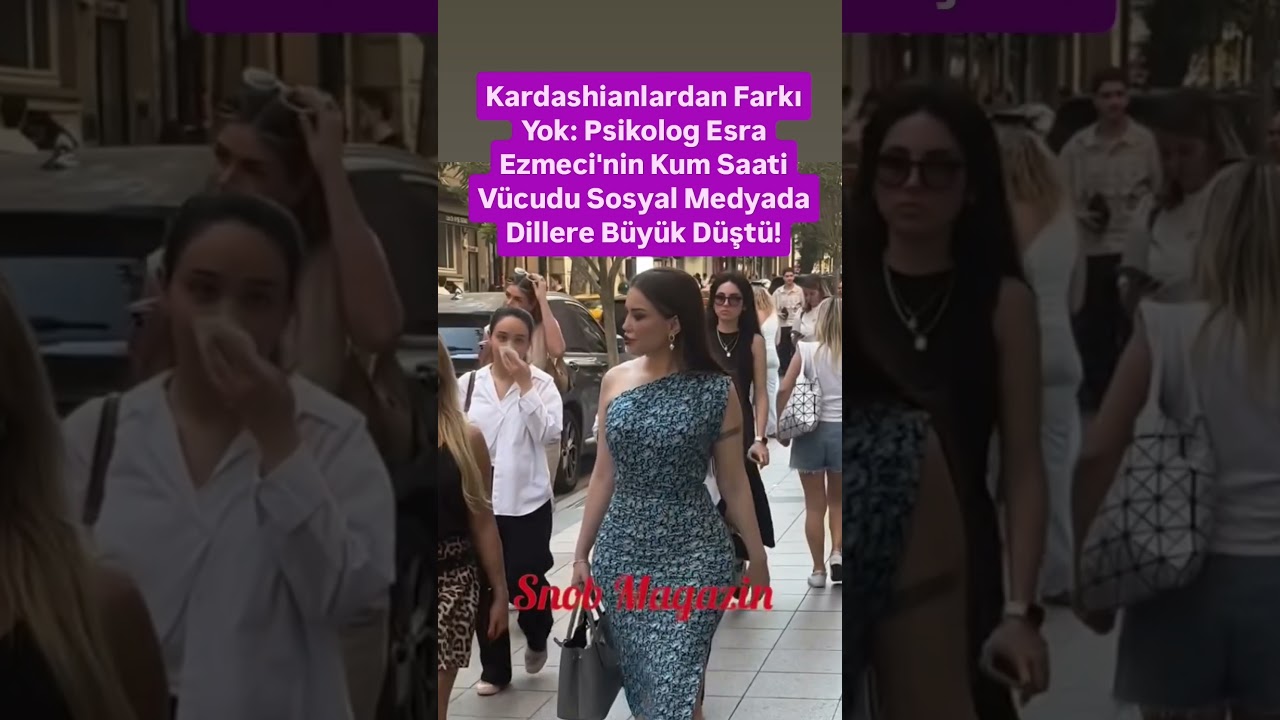 Esra ezmeci'nin Kum saati Vücudu Sosyal Medyada dillere fena düştü