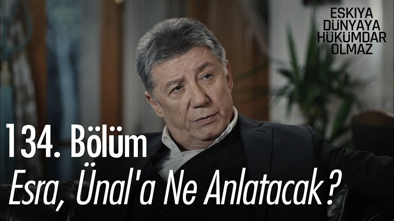 Esra, Ünal'a ne anlatacak? - Eşkıya Dünyaya Hükümdar Olmaz 134. Bölüm