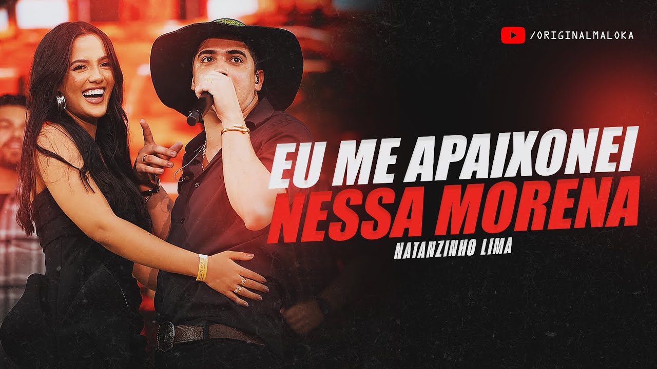 EU ME APAIXONEI NESSA MORENA - Natanzinho Lima (M10)