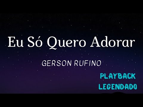 Eu Só Quero Adorar - Gerson Rufino (Playback Legendado)