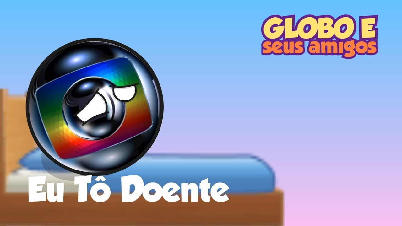 Eu Tô Doente - Globo e Seus Amigos da Zueira 1 | Miniclipe #2
