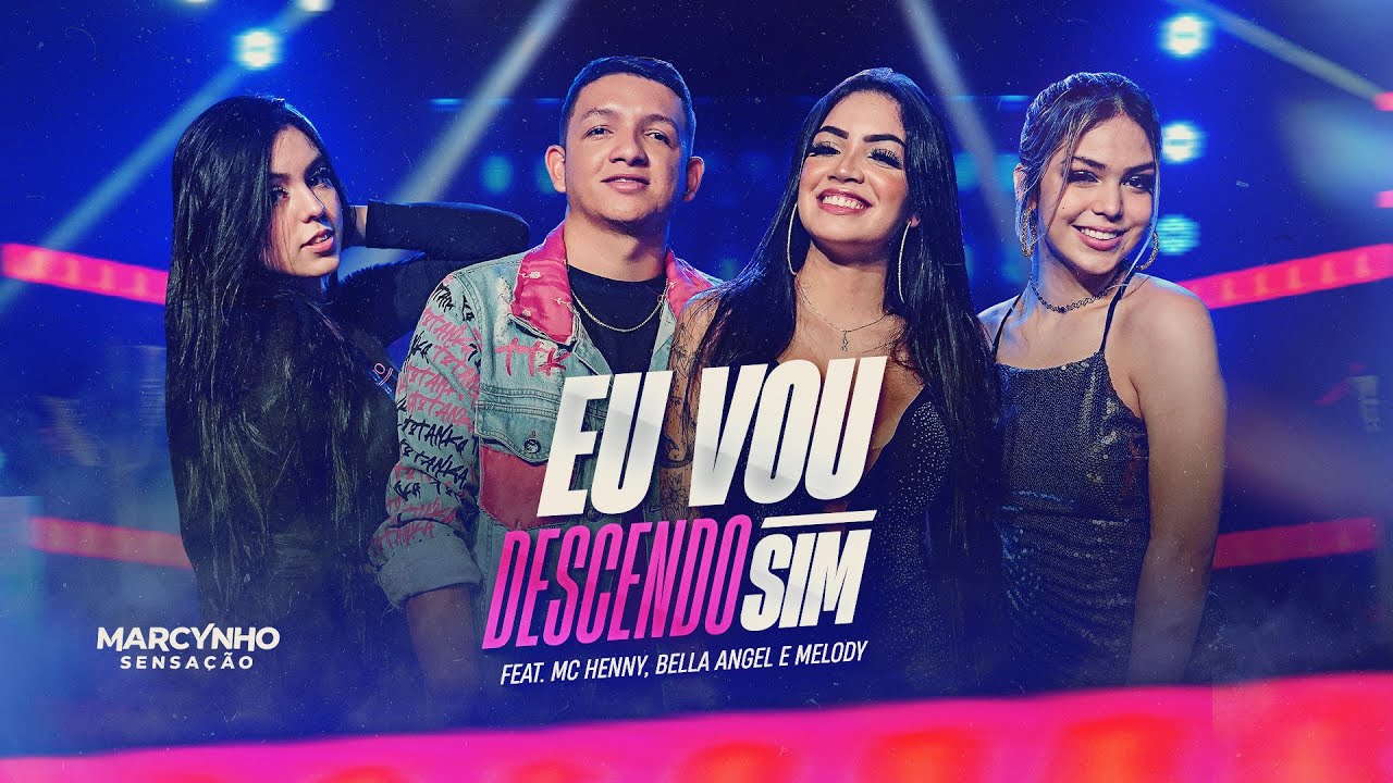 EU VOU DESCENDO SIM - Marcynho Sensação, MC Henny, Bella Angel e Melody (DVD Oficial)