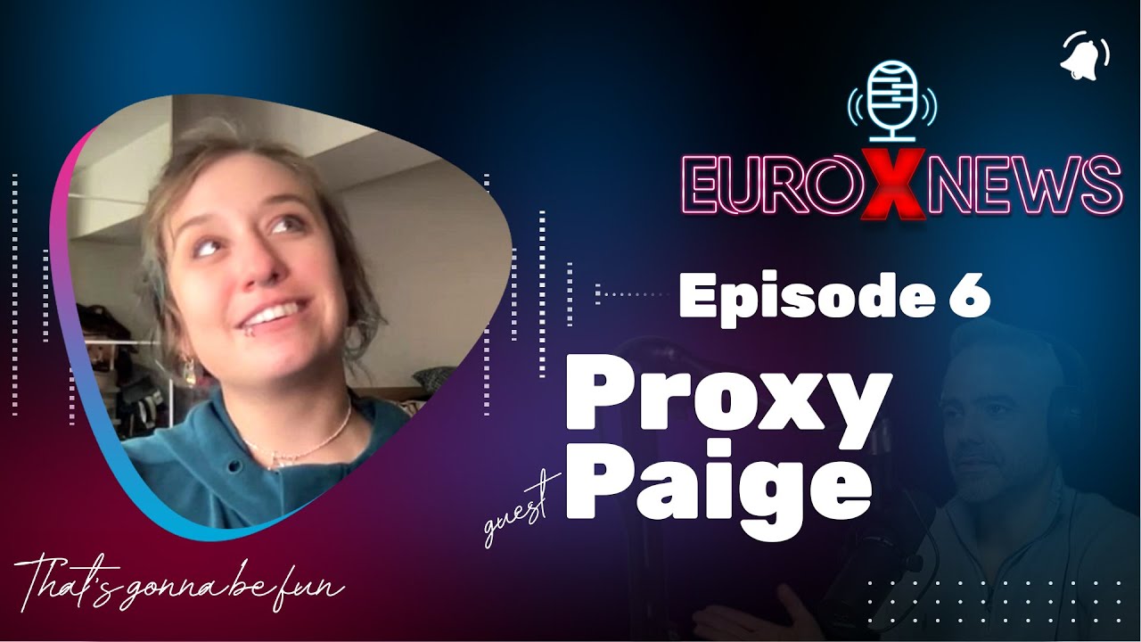 Euro X News Episode 6 - Proxy Paige