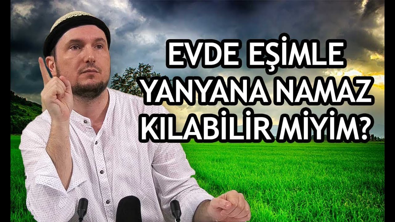 Evde eşimle yanyana namaz kılabilir miyim?