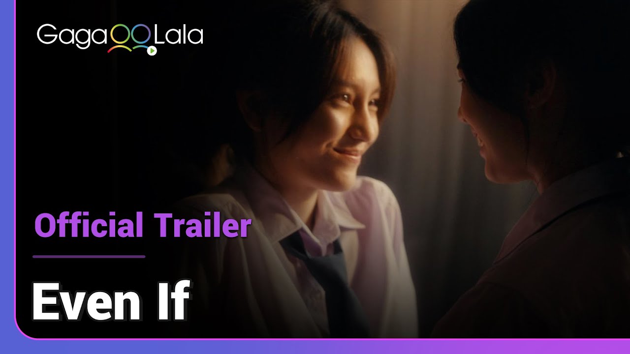 Even If | Official Trailer | A Thai GL story that wants you to know: love is not a choice.