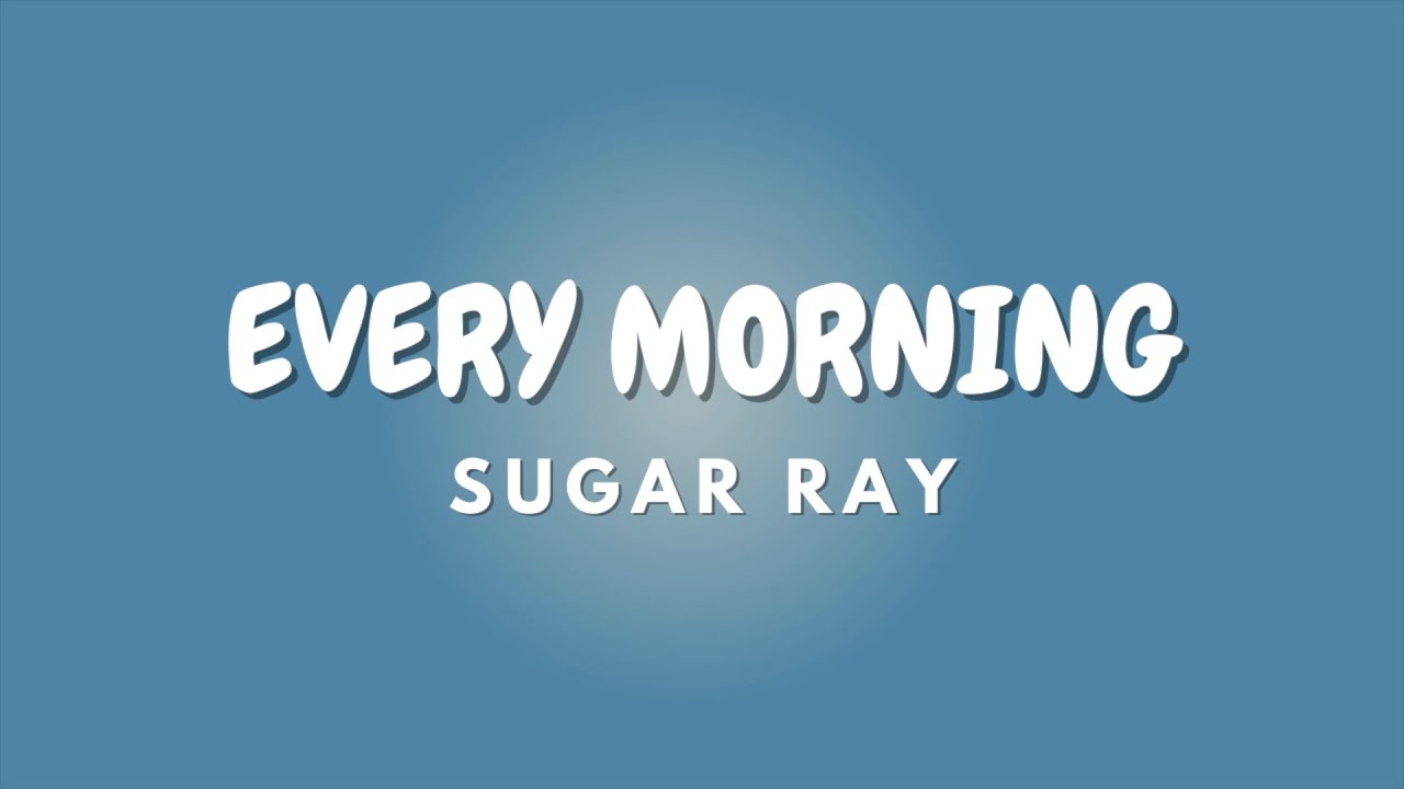 EVERY MORNING + Lyrics | SUGAR RAY