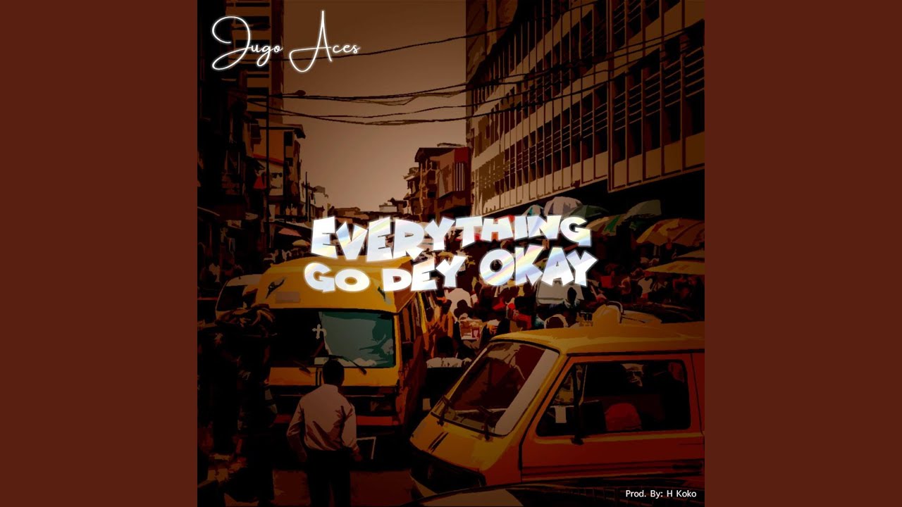 Everything Go Dey Okay
