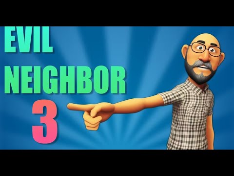 Evil Neighbor 3 Walkthrough