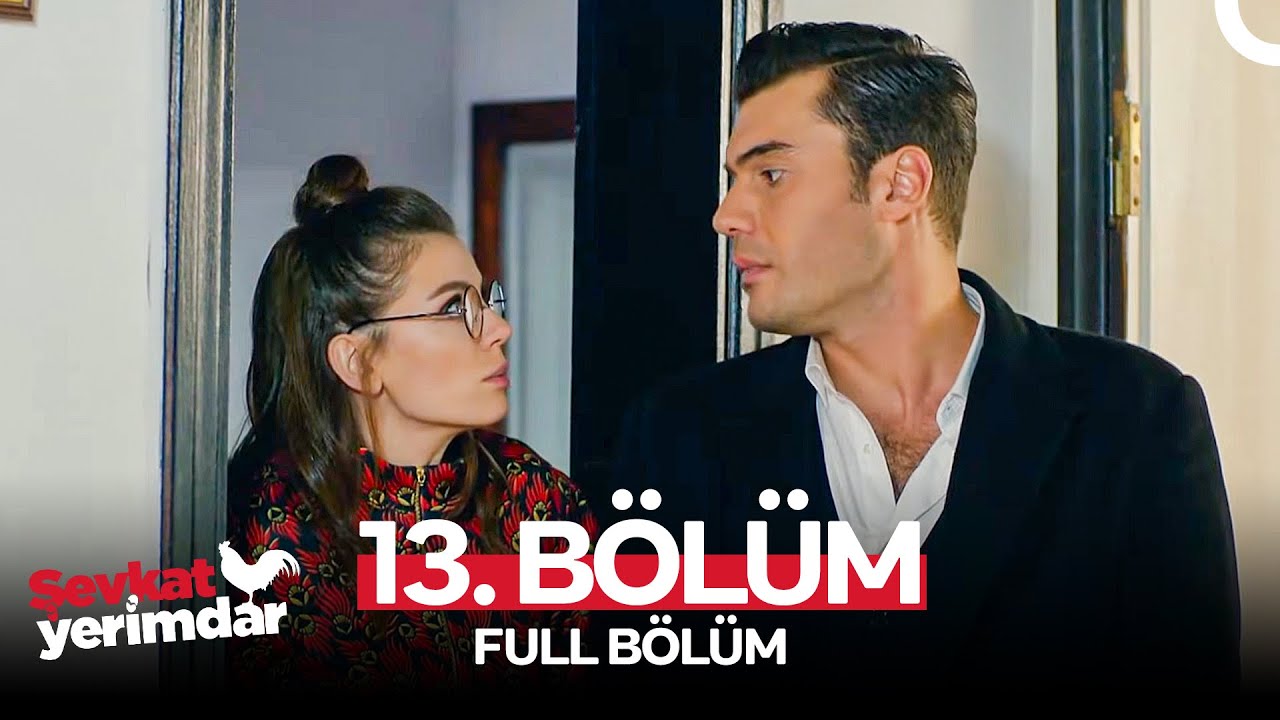 Şevkat Yerimdar 13. Bölüm (HAFTA SONU ÖZEL)