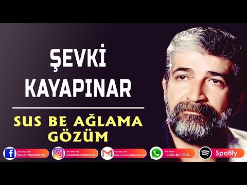 Şevki kayapınar - Sus be Ağlama Gözüm kilp