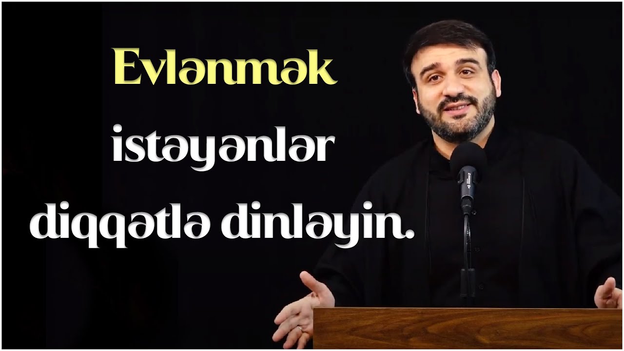 Evlənmək istəyənlər diqqətlə dinləyin ~ Hacı Ramil (2022)