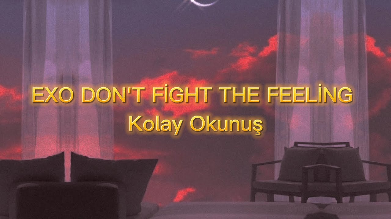 EXO DON'T FİGHT THE FEELİNG KOLAY OKUNUŞ