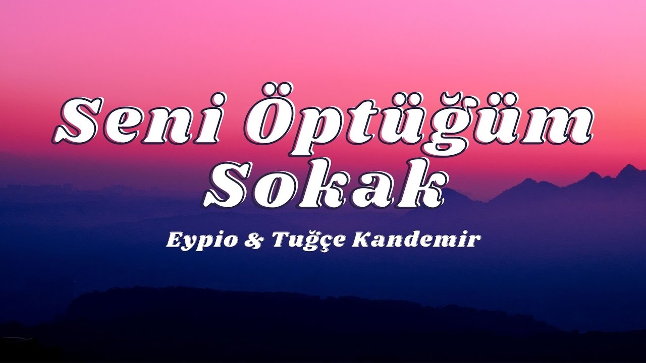 Eypio & Tuğçe Kandemir - Seni Öptüğüm Sokak ( Sözleri/Lyrics)🎶