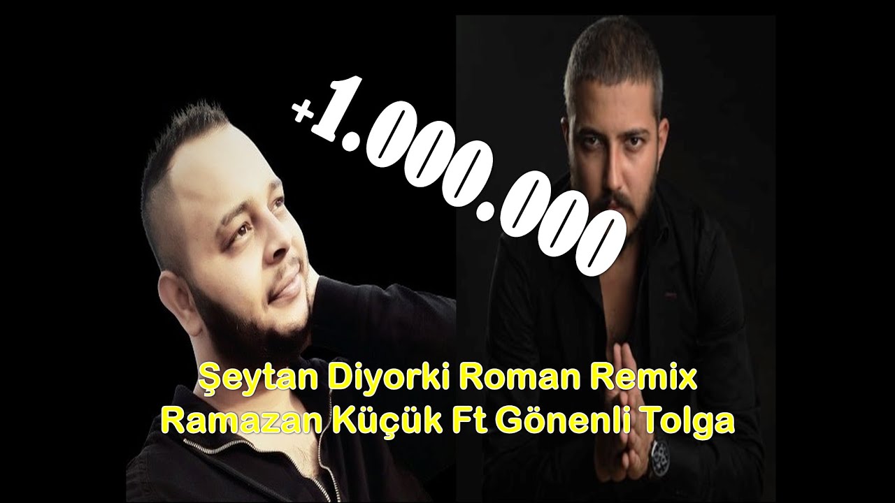 ŞEYTAN DİYORKİ ROMAN REMİX (GÖNENLİ TOLGA RAMAZAN KÜÇÜK)