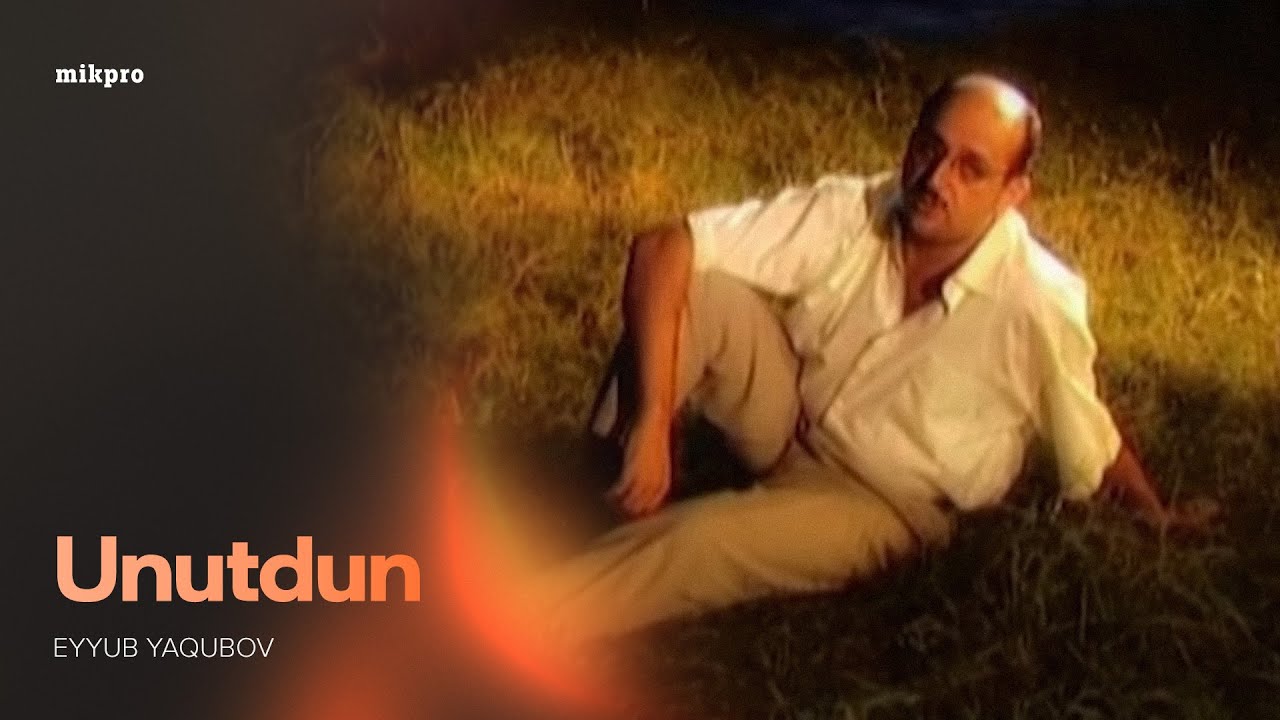Eyyub Yaqubov — Unutdun (Rəsmi Musiqi Videosu)