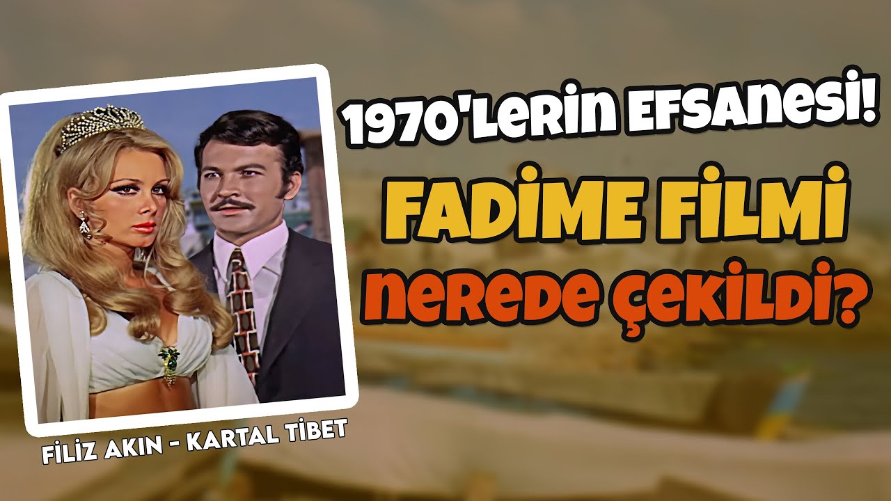 Fadime Filmi Nerede Çekildi | Filiz Akın - Kartal Tibet Filmleri