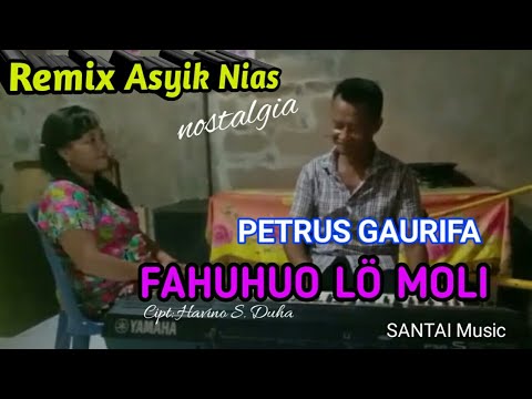 FAHUHUO LÖ MOLI Remix Asyik nostalgia oleh Petrus Gaurifa | lagu nias