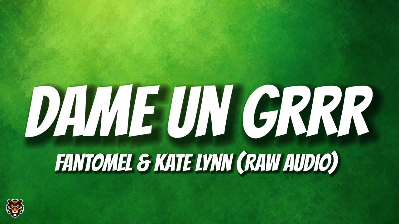 Fantomel & Kate Lynn - Dame Un Grrr (Trending Audio)