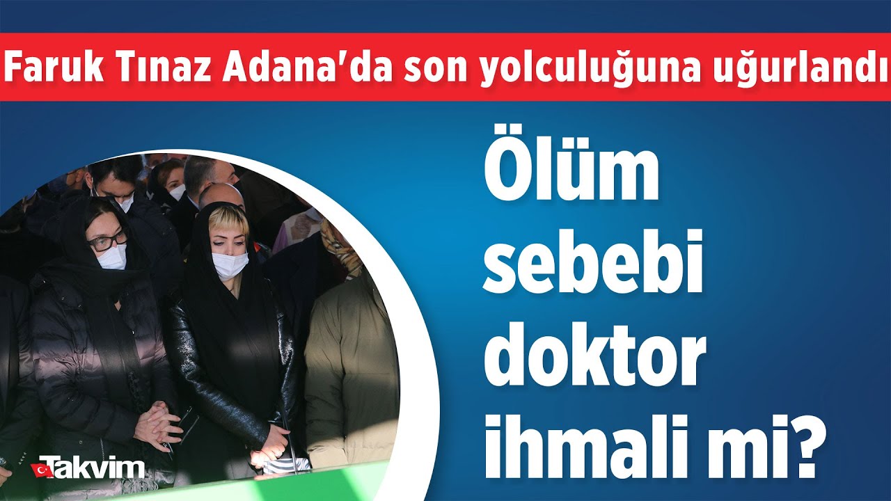 Faruk Tınaz Adana'da son yolculuğuna uğurlandı! Ölümünde doktor ihmali mi var?