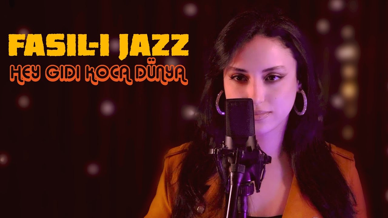 Fasıl-ı Jazz - HEY GİDİ KOCA DÜNYA