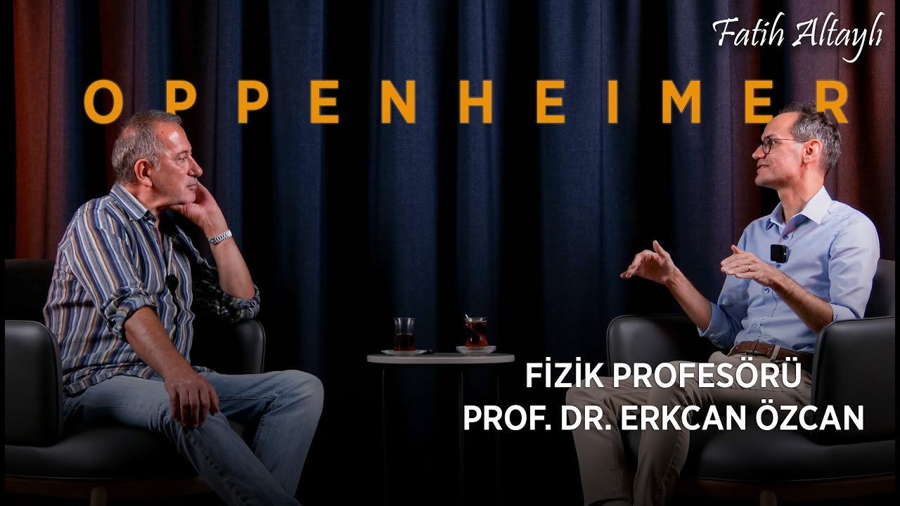 Fatih Altaylı ile Pazar Sohbeti: Oppenheimer / Prof. Dr. Erkcan Özcan