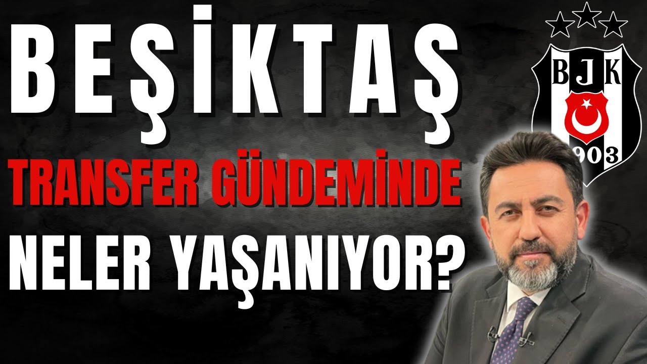 Fatih Doğan Beşiktaş'ın Transfer Gündemini Paylaştı, Beşiktaş Transfer Çalışmalarını Hızlandırdı