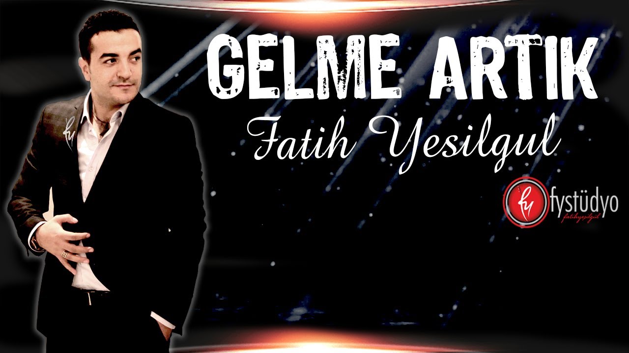 Fatih YEŞİLGÜL - Gelme Artık