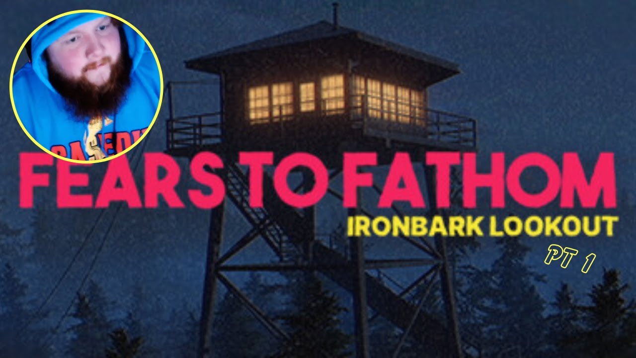 FEARS TO FATHOM: Ironbark Lookout #1
