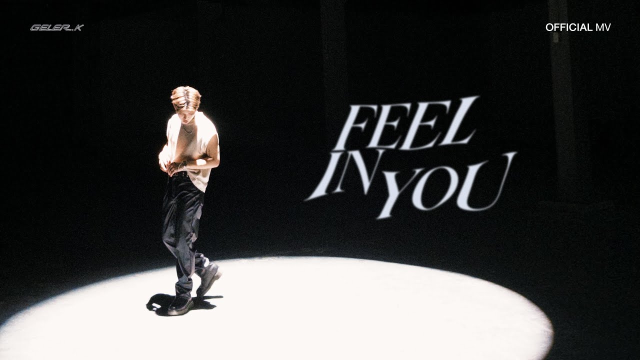 FEEL IN YOU - GELER.K  [MV]