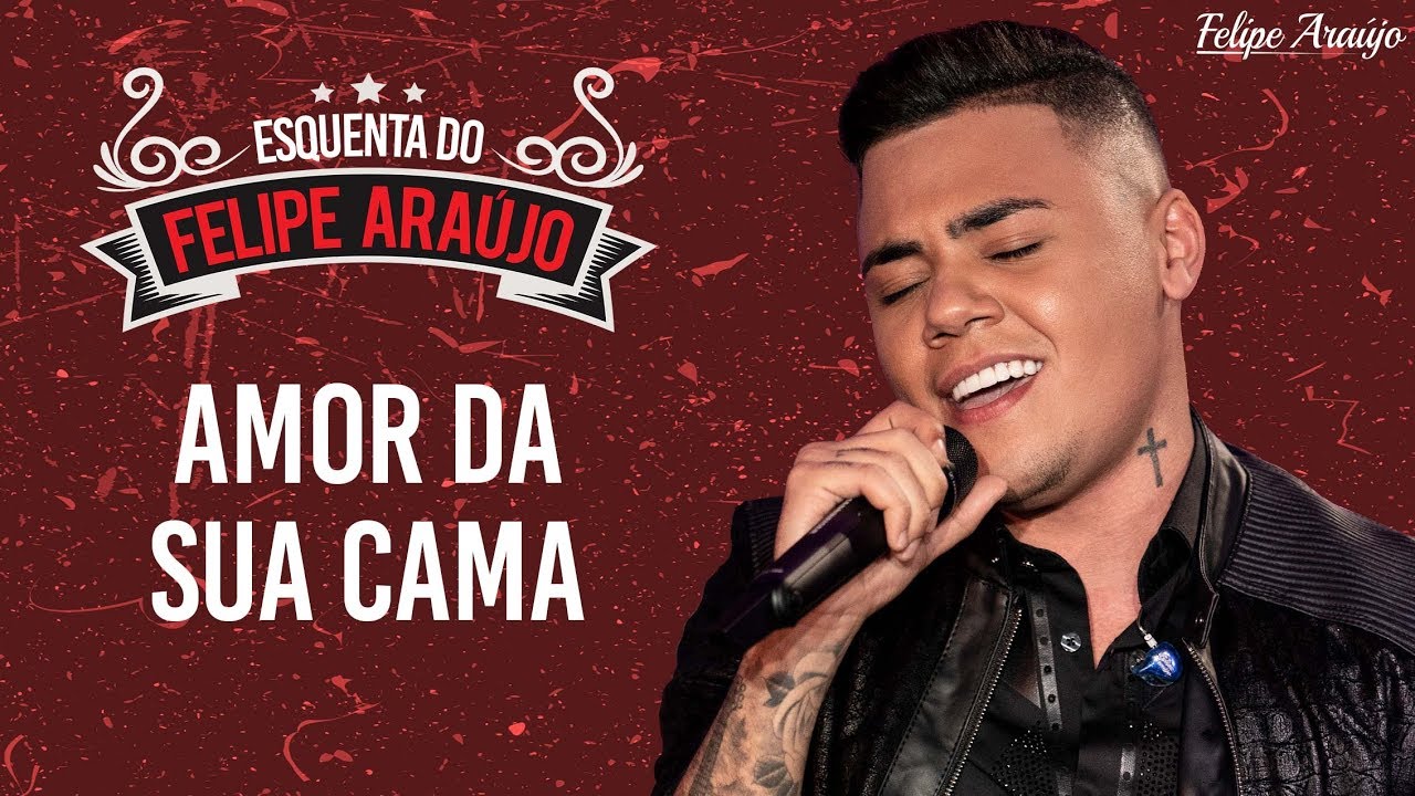 Felipe Araújo - Amor Da Sua Cama - Esquenta Felipe Araújo