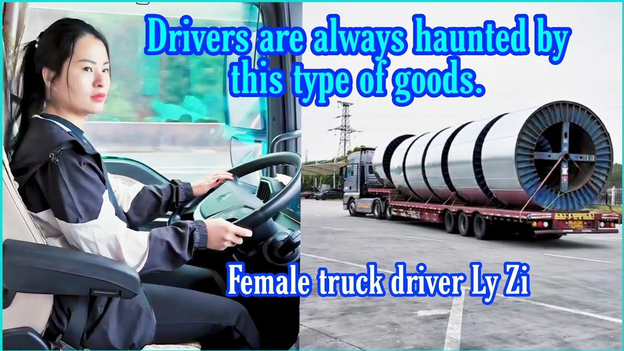 Female driver Ly Zi pulls the type of goods that many other drivers do not dare to pull.