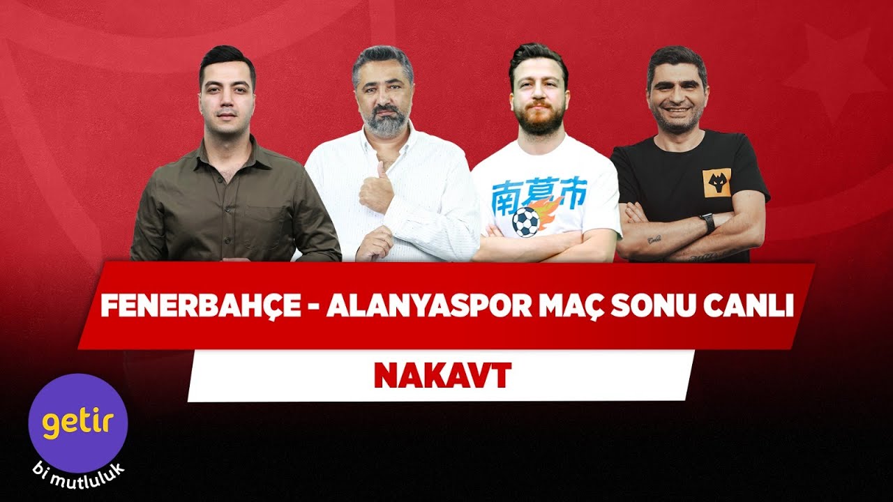 Fenerbahçe - Alanyaspor Maç Sonu Canlı | Serdar Ali Ç. & Uğur K. & Ilgaz Ç. & Yağız S. | Nakavt