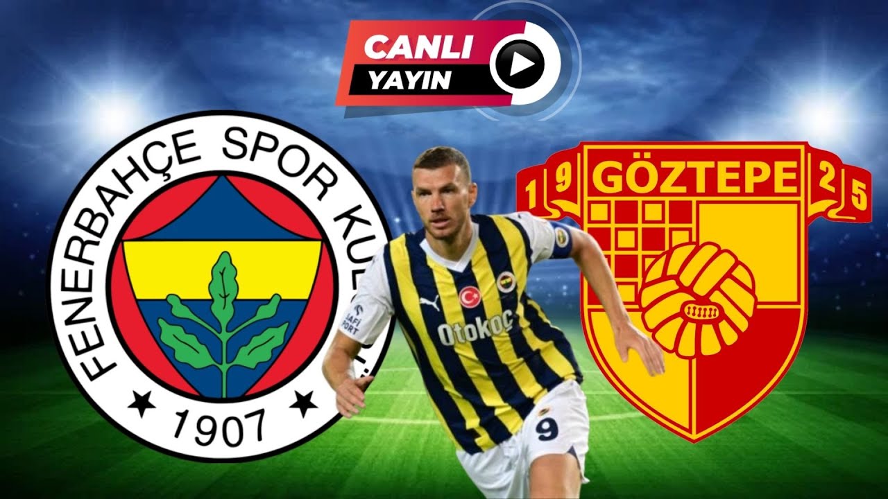 FENERBAHÇE GÖZTEPE MAÇI CANLI İZLE