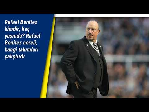 Fenerbahçe hoca adayı Rafael Benitez kimdir, kaç yaşında, nereli, hangi takımları çalıştırdı?