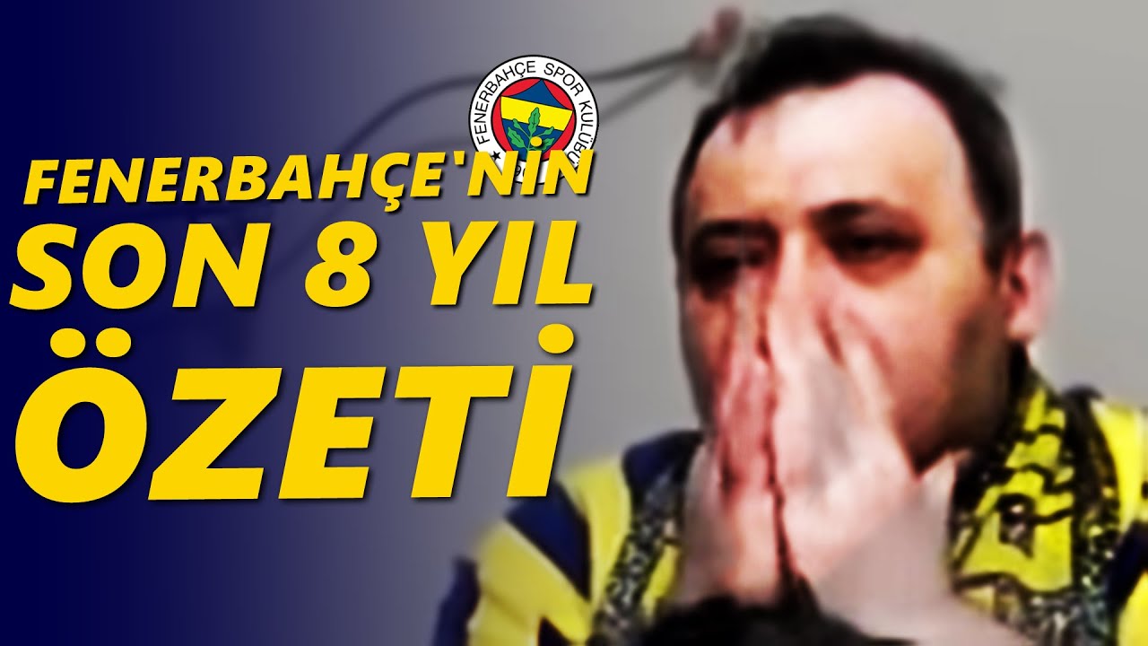 FENERBAHÇE'NİN SON 8 YIL ÖZETİ