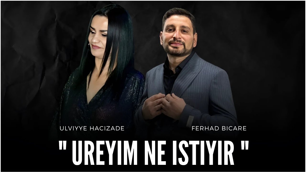 Ferhad Bicare & Ulviyye Hacizade - Ureyim Ne istiyir (2024)