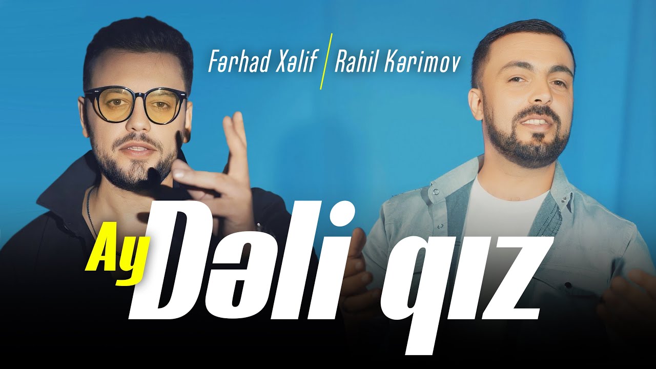 Ferhad Xelif feat. Rahil Kerimov - Ay Deli Qiz 2023 Yeni Klip