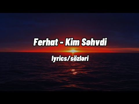 Ferhat - Kim Səhvdi (Lyrics/Sözləri)