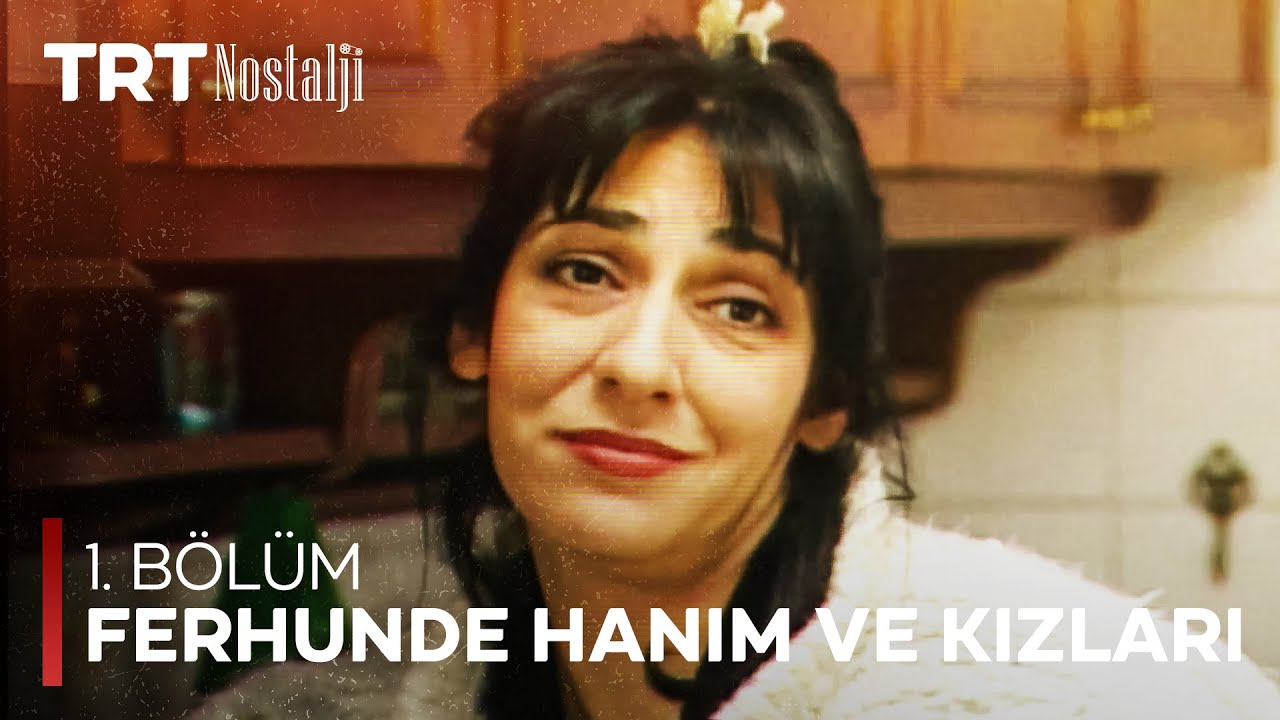 Ferhunde Hanım ve Kızları 1. Bölüm