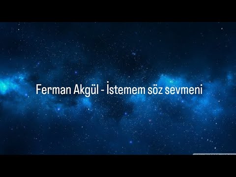 Ferman Akgül - İstemem söz sevmeni (şarkı sözleri) (speed up)