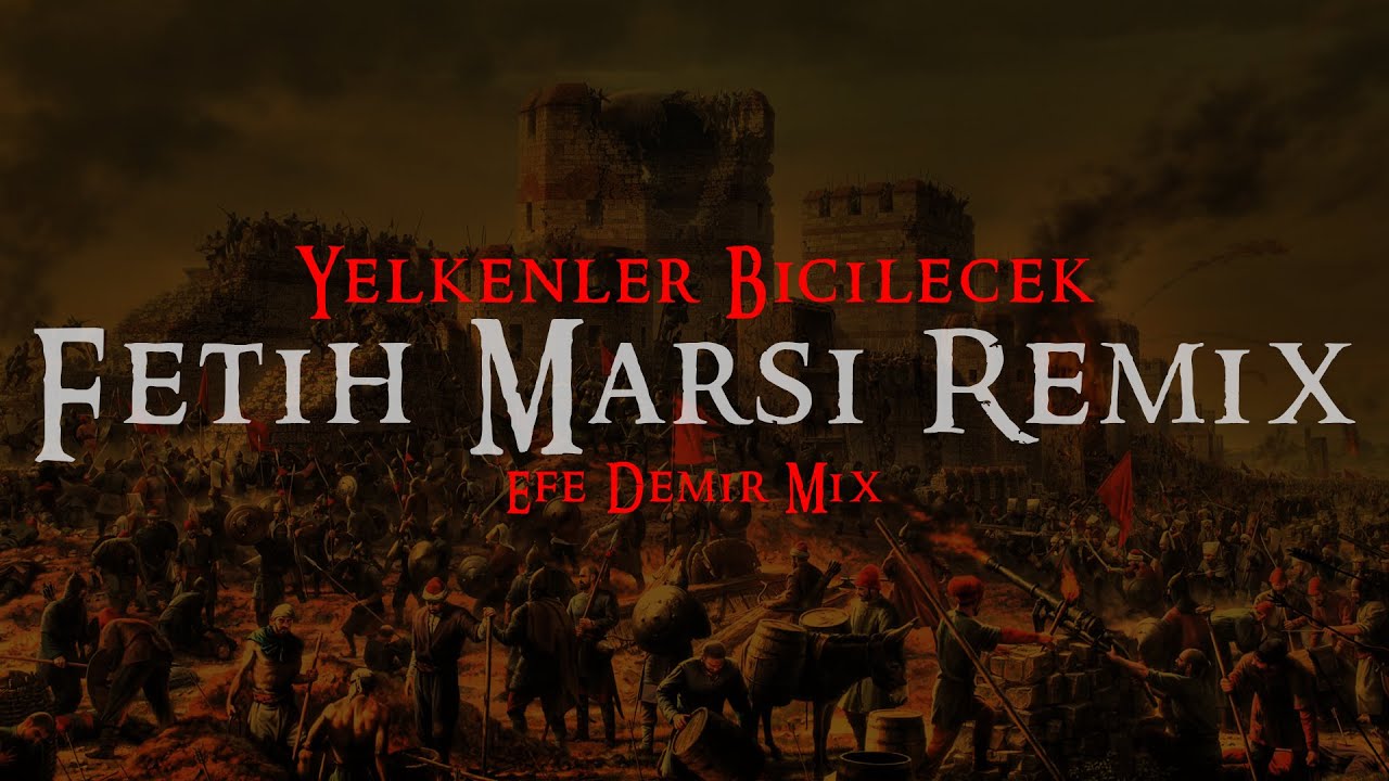 Fetih Marşı - Yelkenler Biçilecek | REMIX | Efe Demir