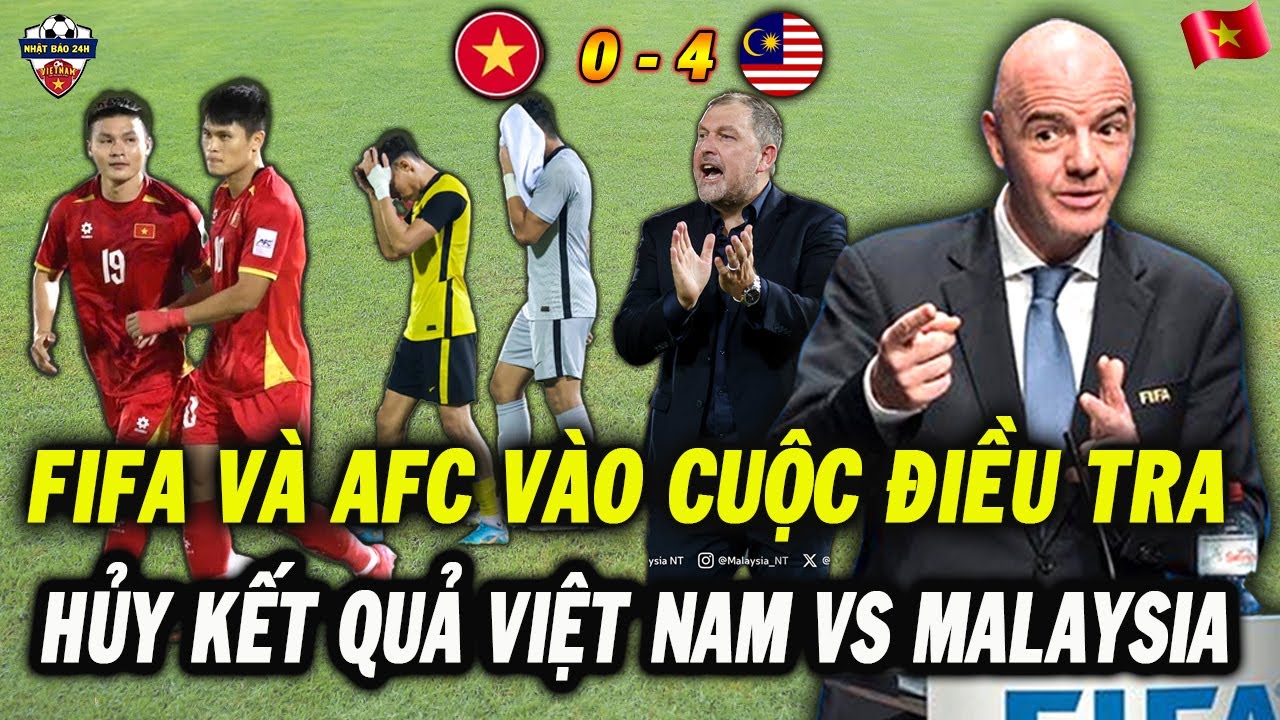 FIFA Và AFC Vào Cuộc Điều Tra Dàn Sao Nhập Tịch Malaysia, Hủy Kết Quả Trận Đấu vs ĐT Việt Nam?