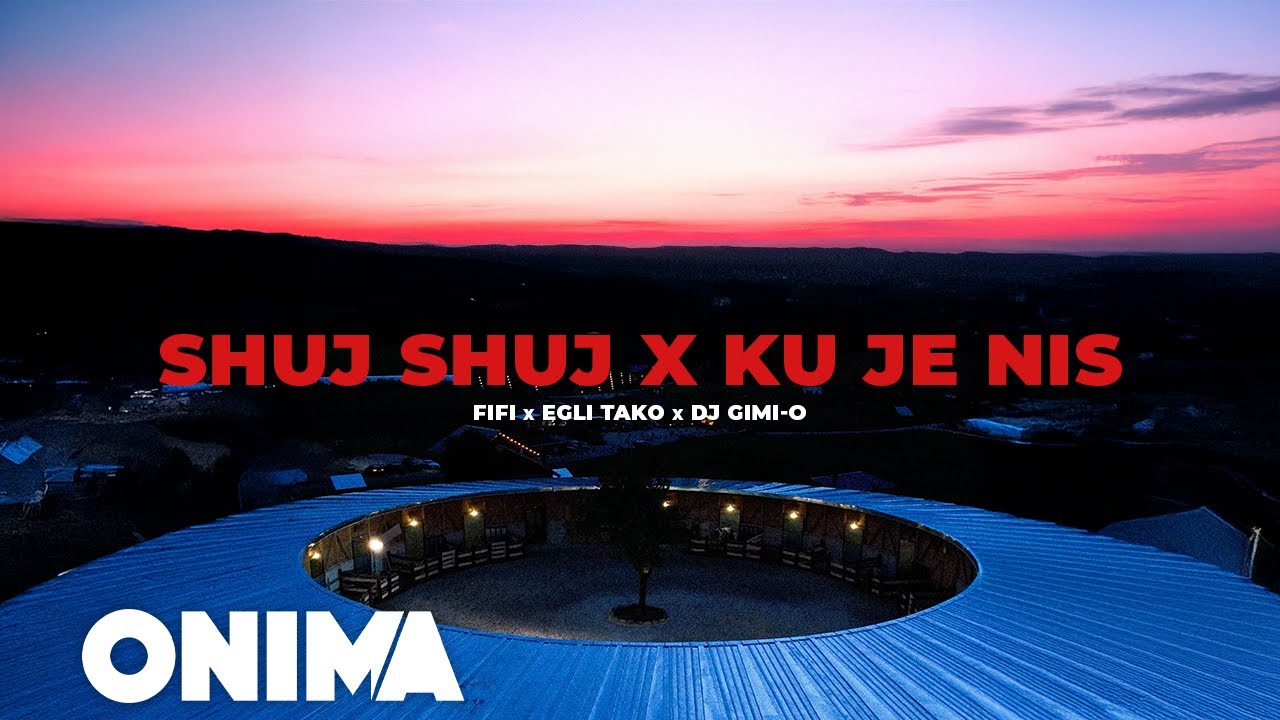 FIFI X EGLI TAKO X DJ GIMI O - KU JE NIS & SHUJ SHUJ (Official Video)