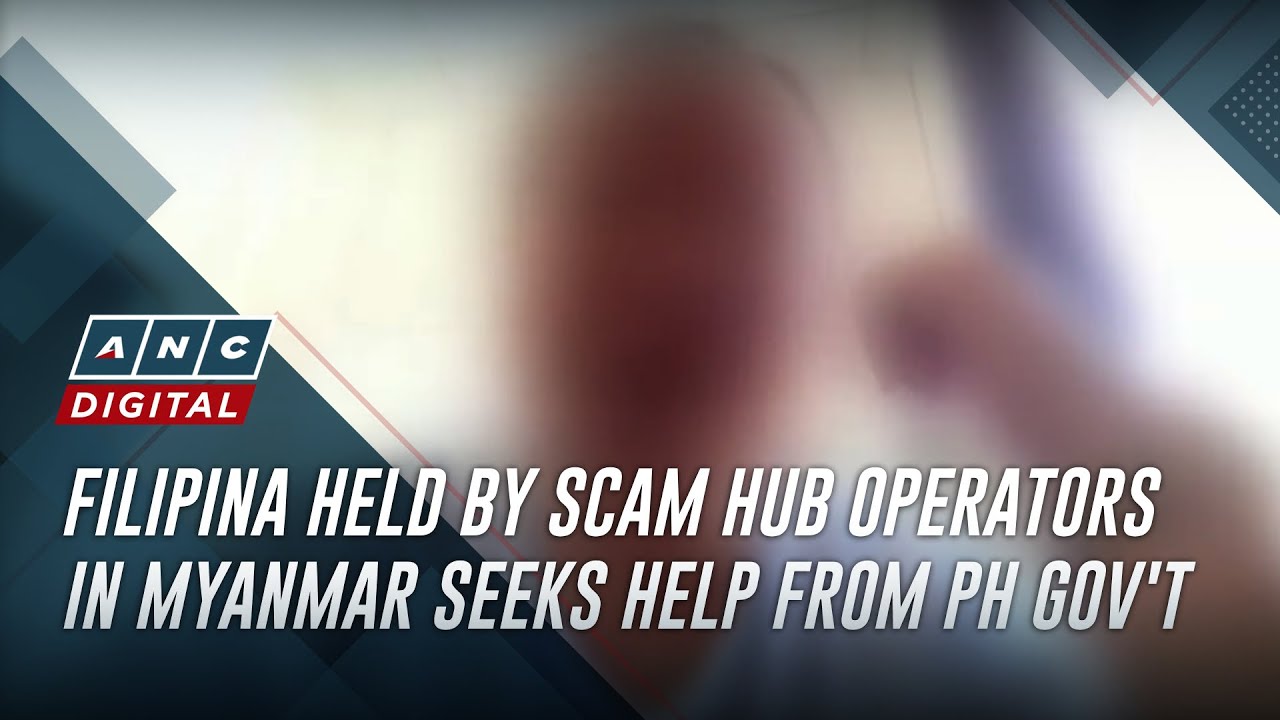 Filipina held by scam hub operators in Myanmar seeks help from PH gov't | ANC