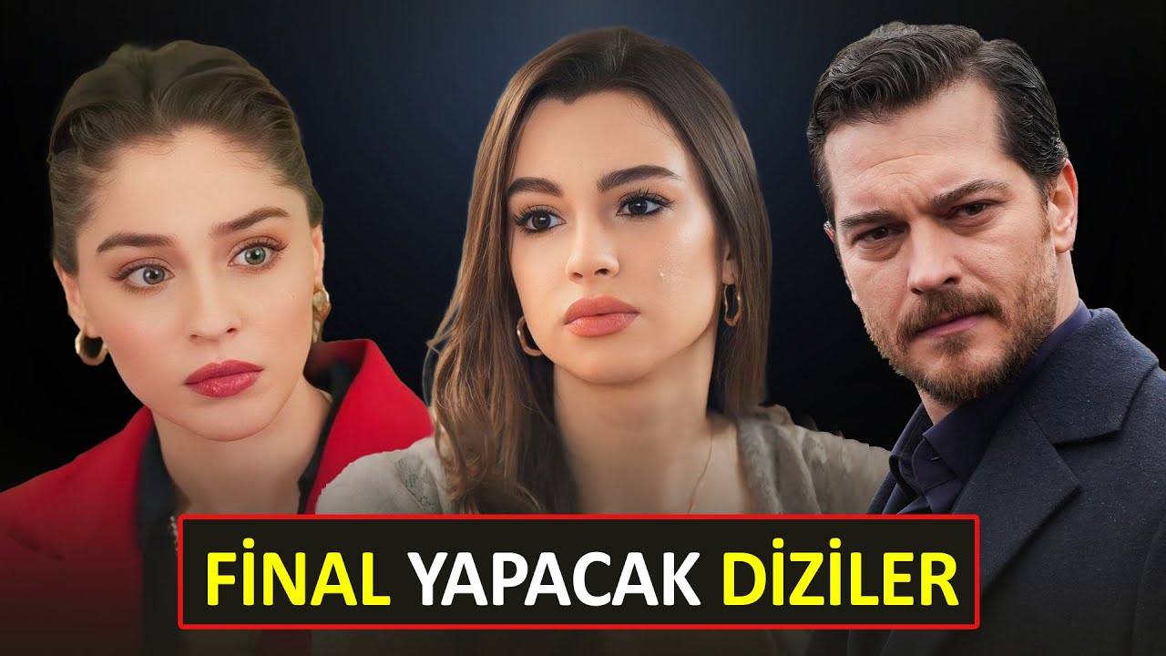Final Yapacak Tüm Diziler 2025 Yeni