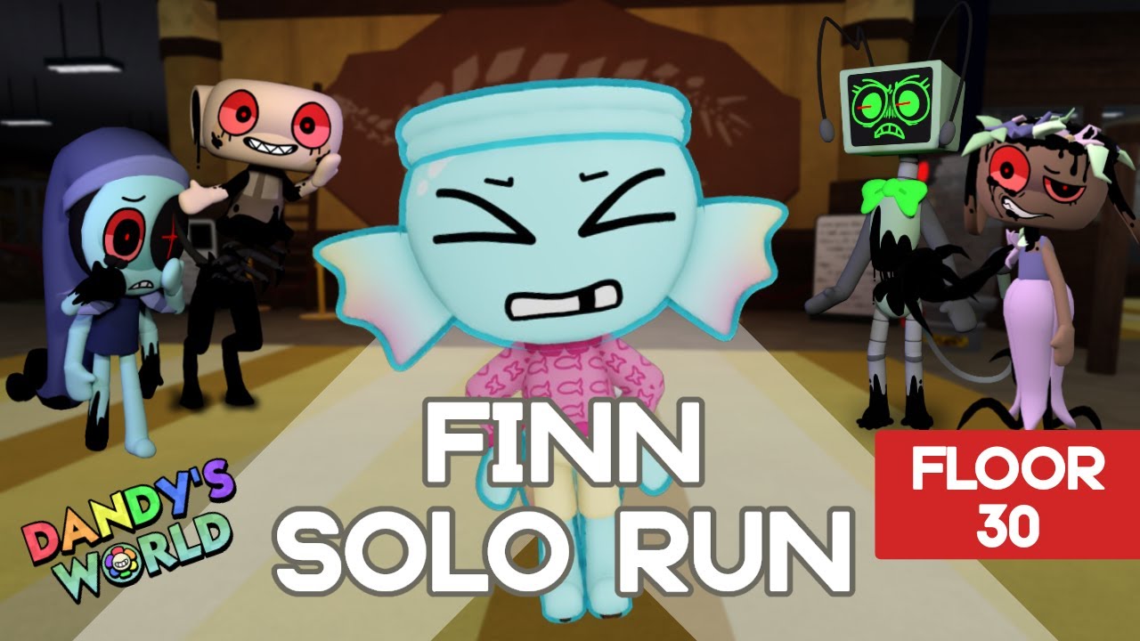 FINN SOLO RUN DANDY'S WORLD (FLOOR 30+)